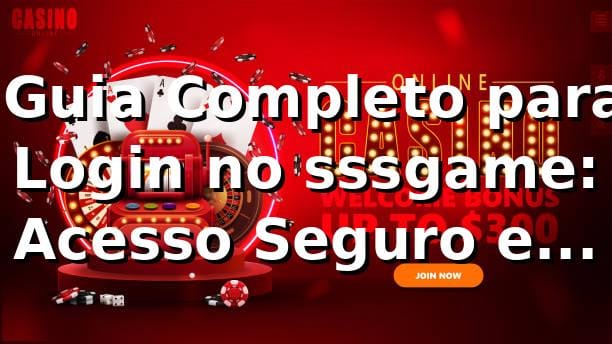 ⭐ Guia Completo para Login no sssgame: Acesso Seguro e Rápido